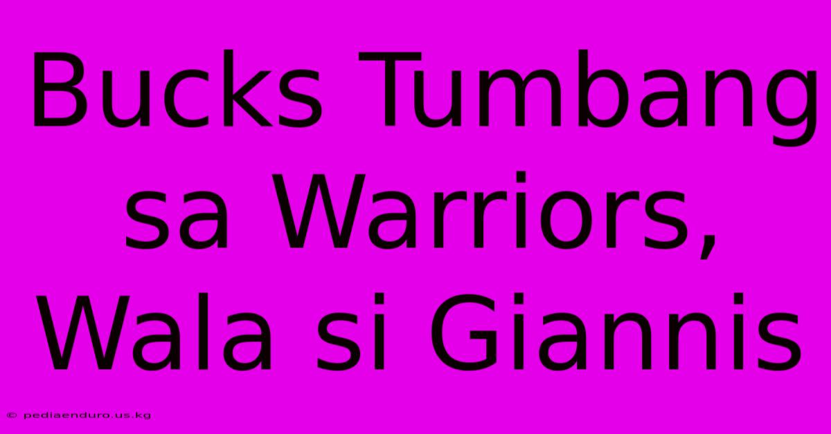 Bucks Tumbang Sa Warriors, Wala Si Giannis