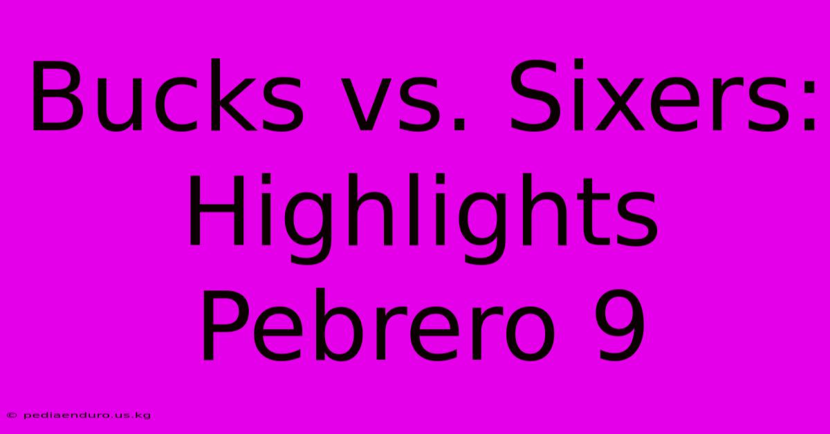 Bucks Vs. Sixers: Highlights Pebrero 9