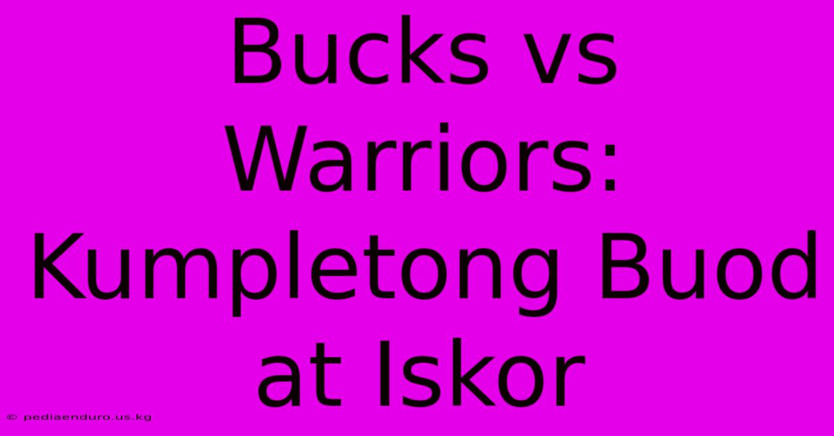 Bucks Vs Warriors: Kumpletong Buod At Iskor