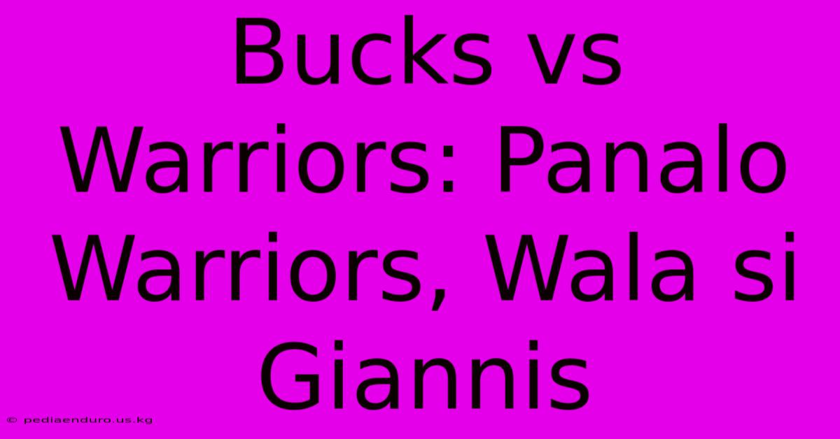 Bucks Vs Warriors: Panalo Warriors, Wala Si Giannis