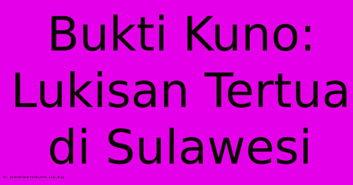 Bukti Kuno: Lukisan Tertua Di Sulawesi