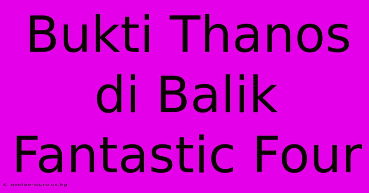 Bukti Thanos Di Balik Fantastic Four