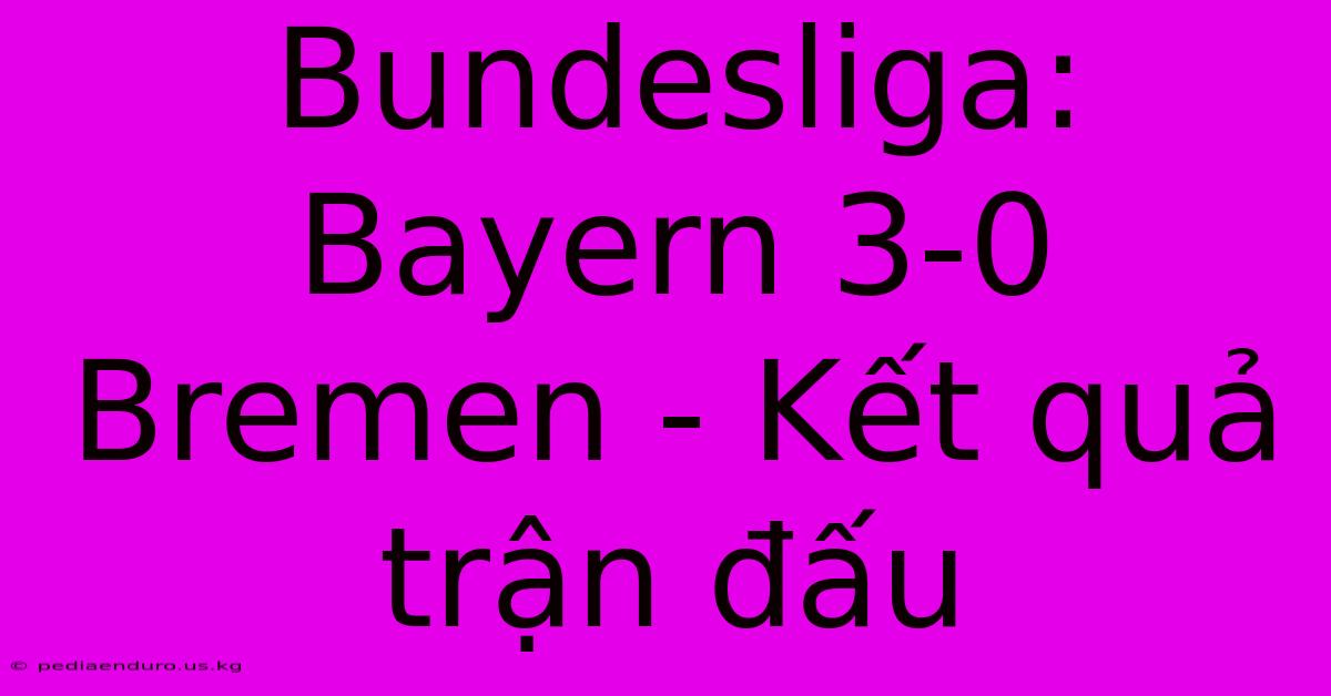 Bundesliga: Bayern 3-0 Bremen - Kết Quả Trận Đấu