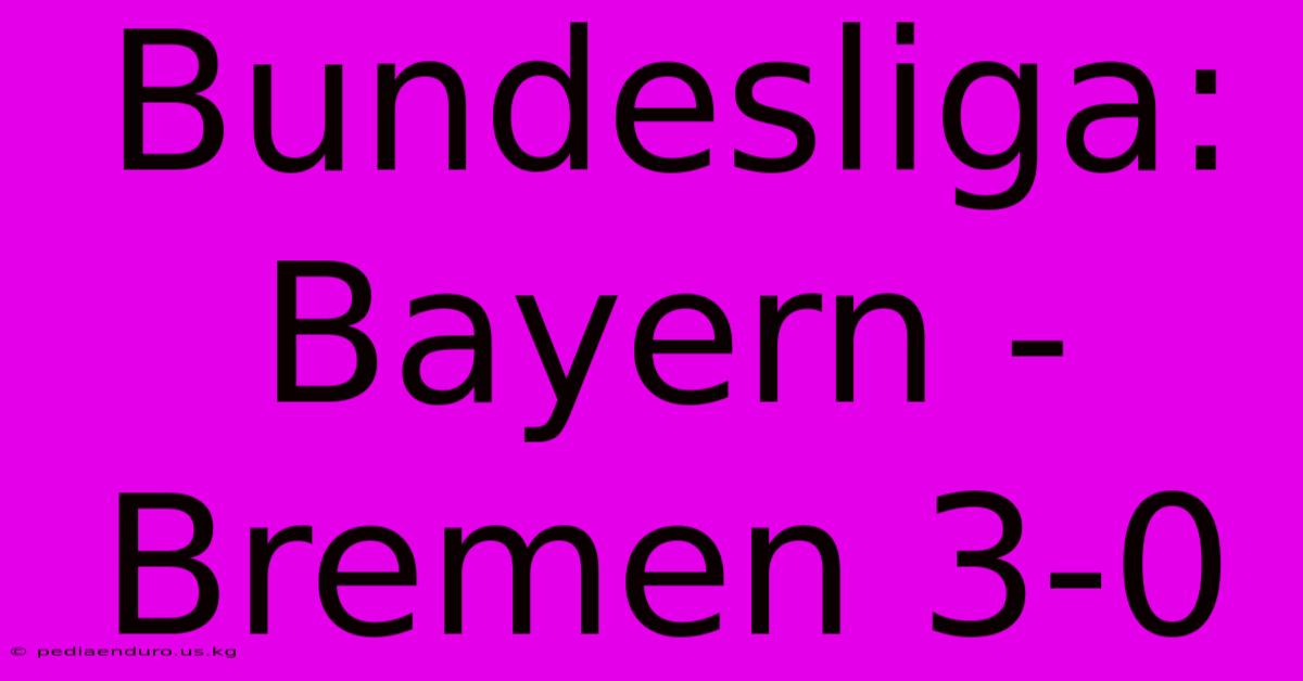 Bundesliga: Bayern - Bremen 3-0