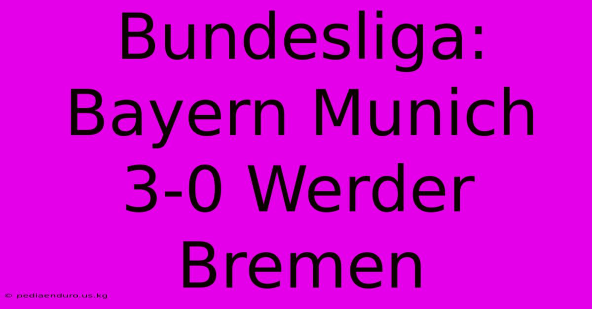 Bundesliga: Bayern Munich 3-0 Werder Bremen