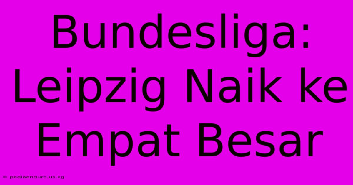 Bundesliga: Leipzig Naik Ke Empat Besar