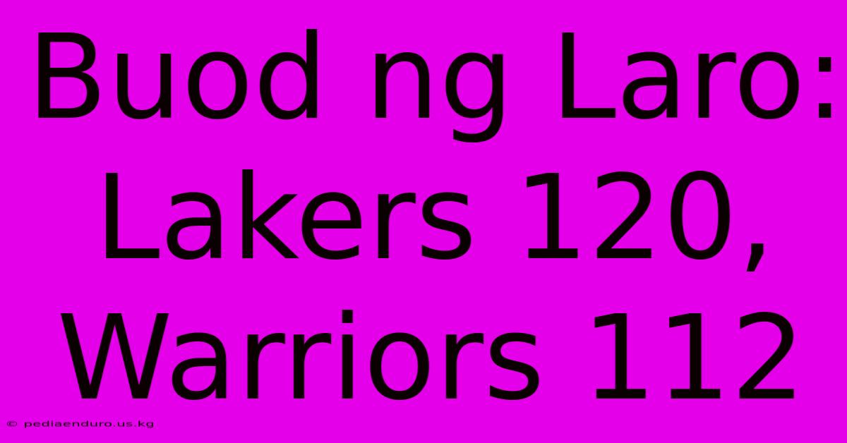 Buod Ng Laro: Lakers 120, Warriors 112