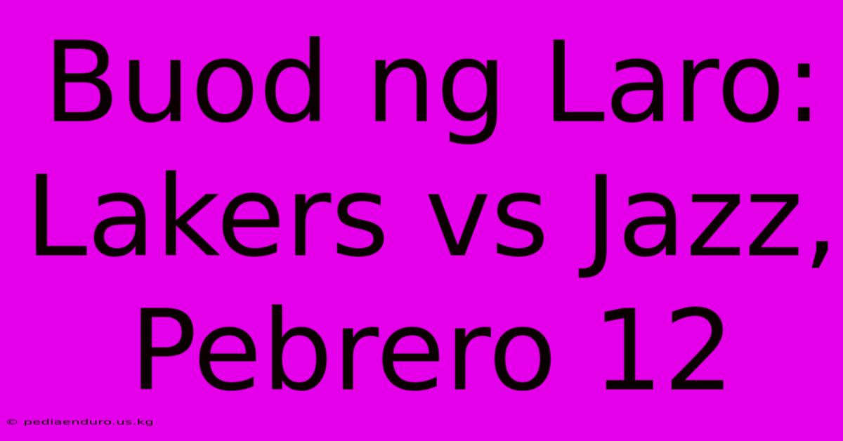 Buod Ng Laro: Lakers Vs Jazz, Pebrero 12