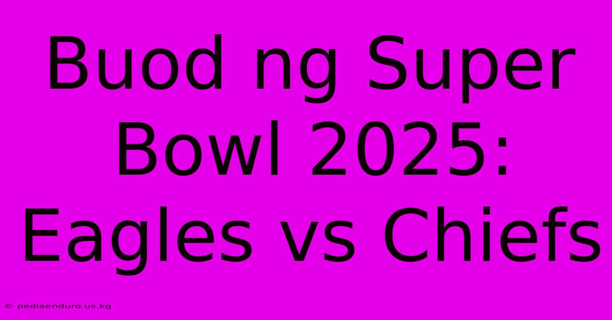 Buod Ng Super Bowl 2025: Eagles Vs Chiefs