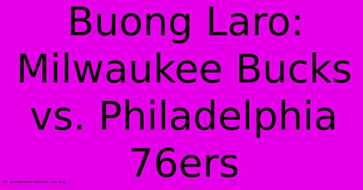 Buong Laro: Milwaukee Bucks Vs. Philadelphia 76ers