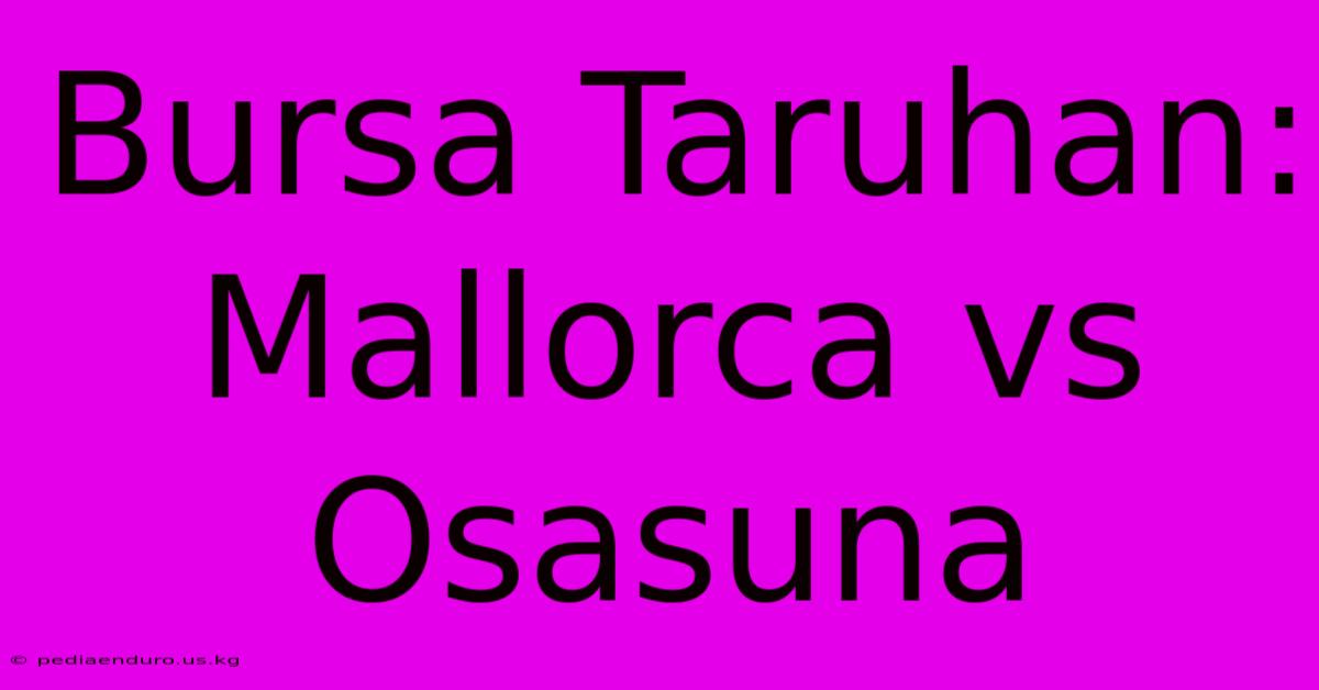 Bursa Taruhan: Mallorca Vs Osasuna