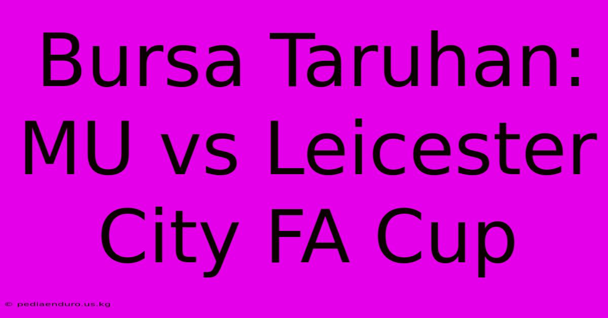 Bursa Taruhan: MU Vs Leicester City FA Cup