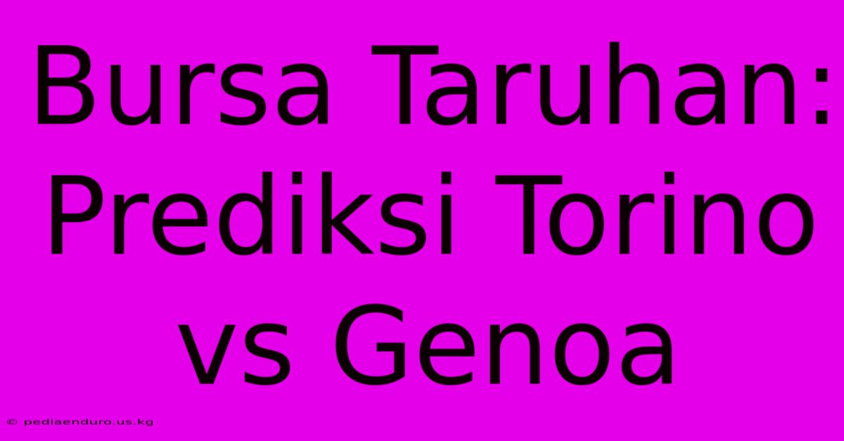 Bursa Taruhan: Prediksi Torino Vs Genoa