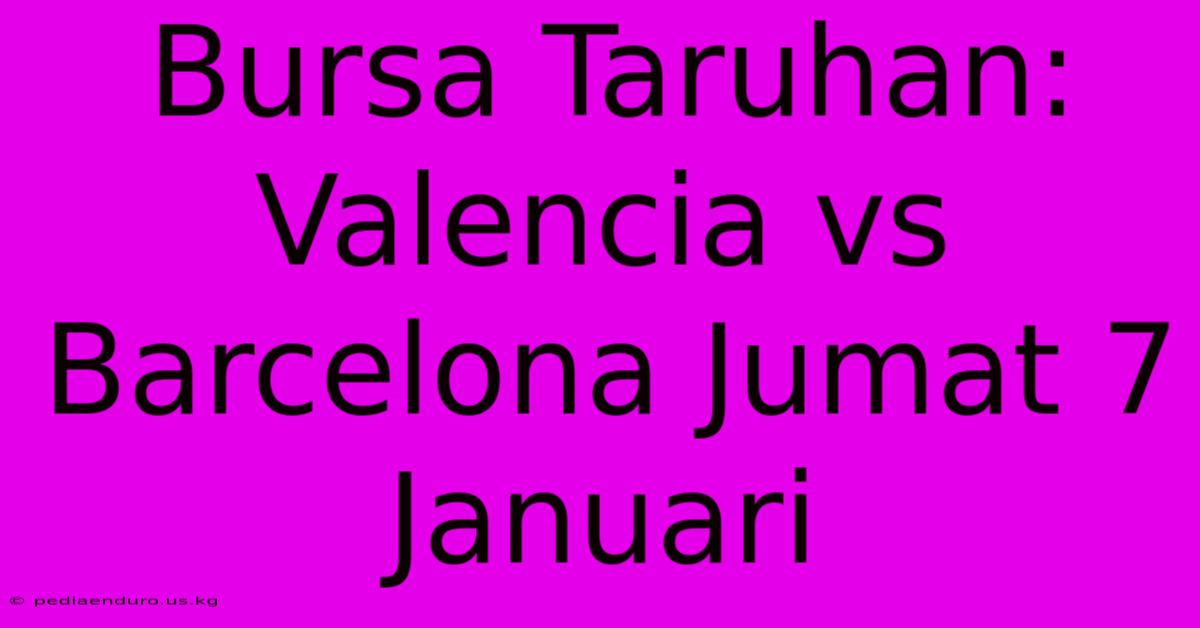 Bursa Taruhan: Valencia Vs Barcelona Jumat 7 Januari