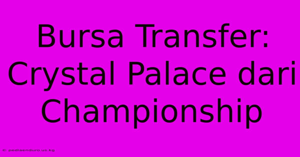 Bursa Transfer: Crystal Palace Dari Championship