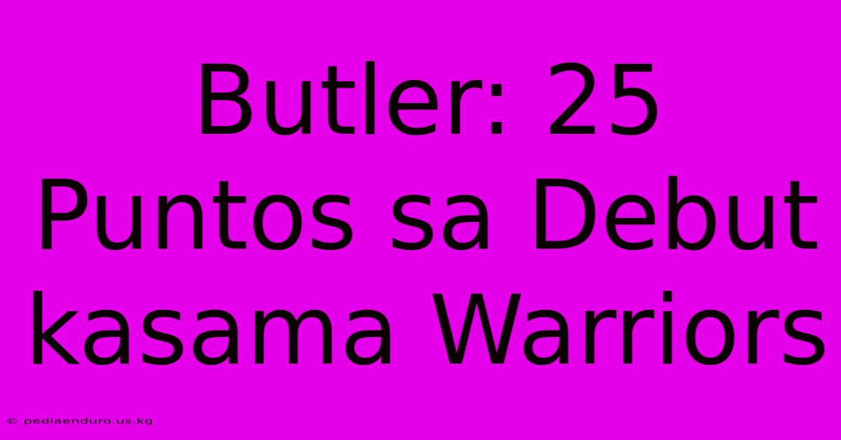 Butler: 25 Puntos Sa Debut Kasama Warriors