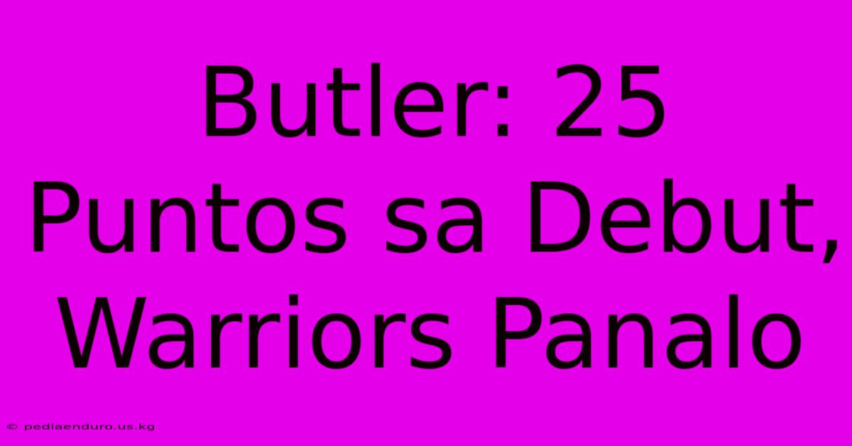 Butler: 25 Puntos Sa Debut, Warriors Panalo