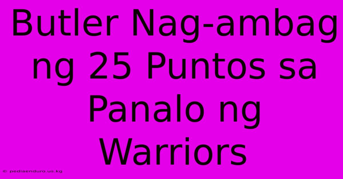 Butler Nag-ambag Ng 25 Puntos Sa Panalo Ng Warriors