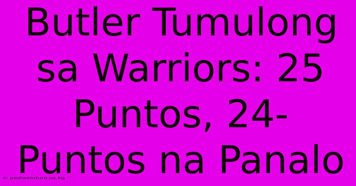 Butler Tumulong Sa Warriors: 25 Puntos, 24-Puntos Na Panalo