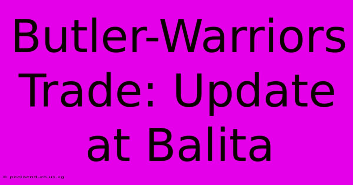 Butler-Warriors Trade: Update At Balita