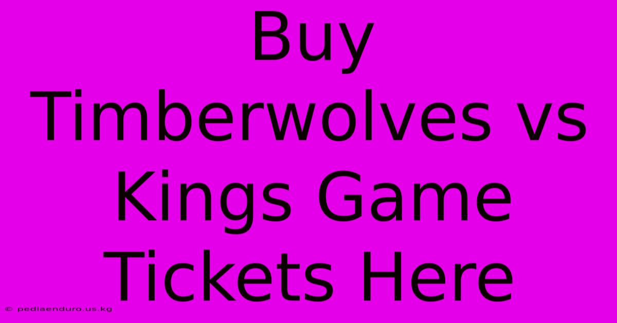 Buy Timberwolves Vs Kings Game Tickets Here