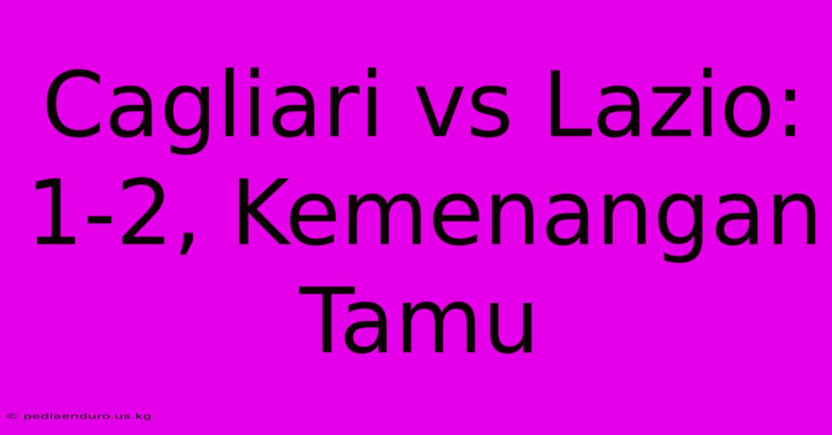 Cagliari Vs Lazio: 1-2, Kemenangan Tamu