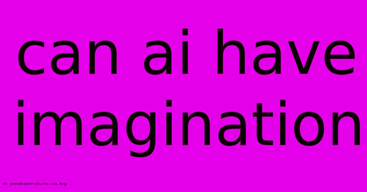 Can Ai Have Imagination