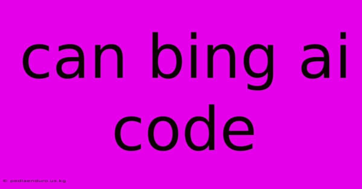 Can Bing Ai Code