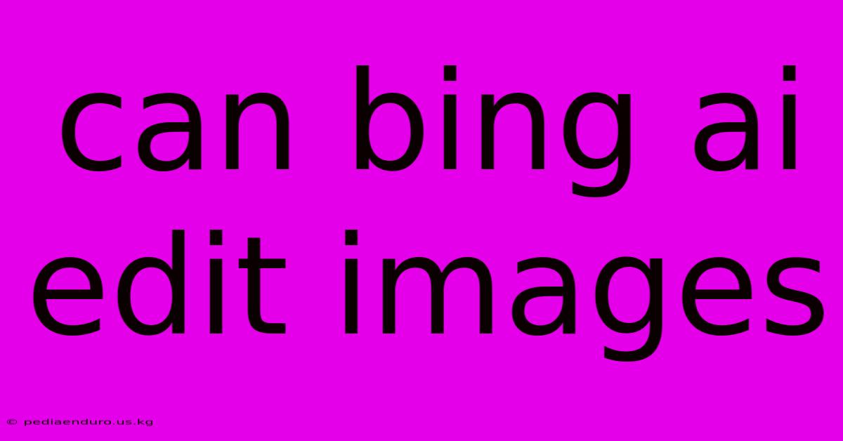 Can Bing Ai Edit Images