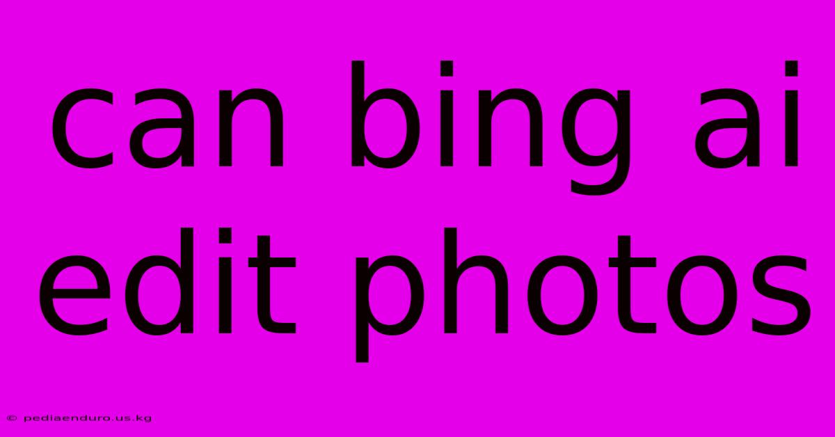 Can Bing Ai Edit Photos