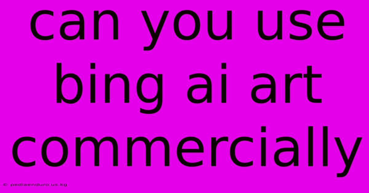 Can You Use Bing Ai Art Commercially