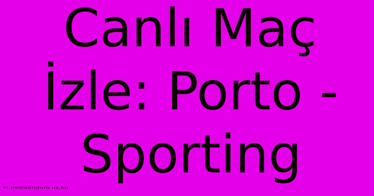 Canlı Maç İzle: Porto - Sporting