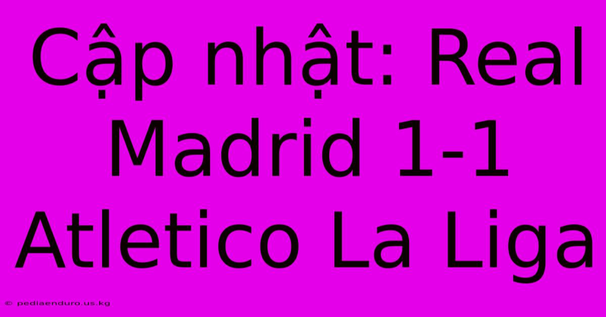 Cập Nhật: Real Madrid 1-1 Atletico La Liga