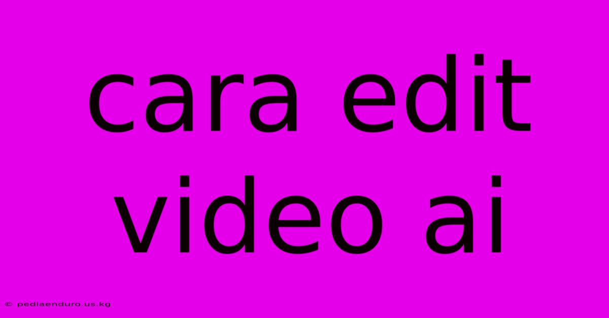 Cara Edit Video Ai