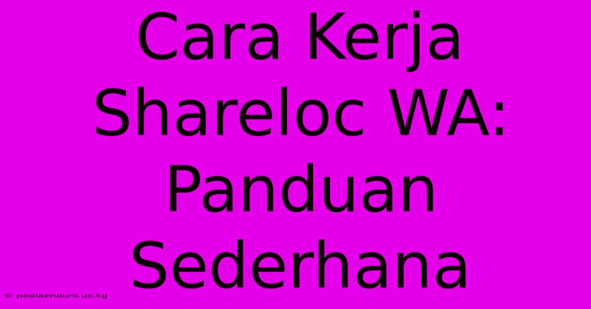 Cara Kerja Shareloc WA: Panduan Sederhana