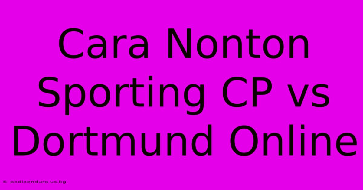 Cara Nonton Sporting CP Vs Dortmund Online