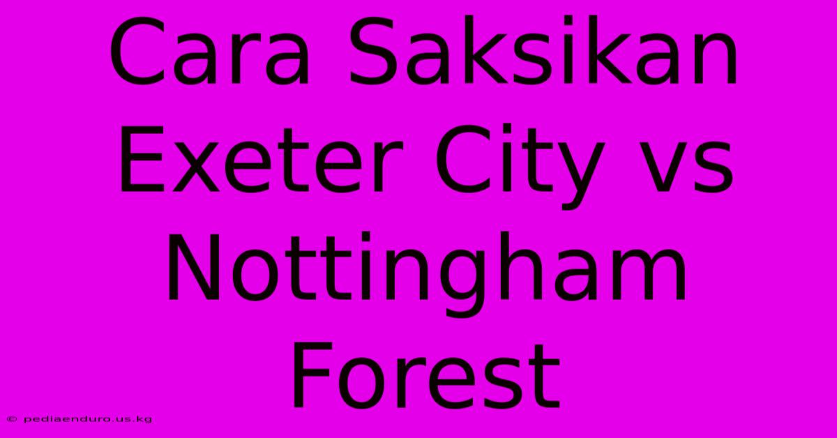 Cara Saksikan Exeter City Vs Nottingham Forest