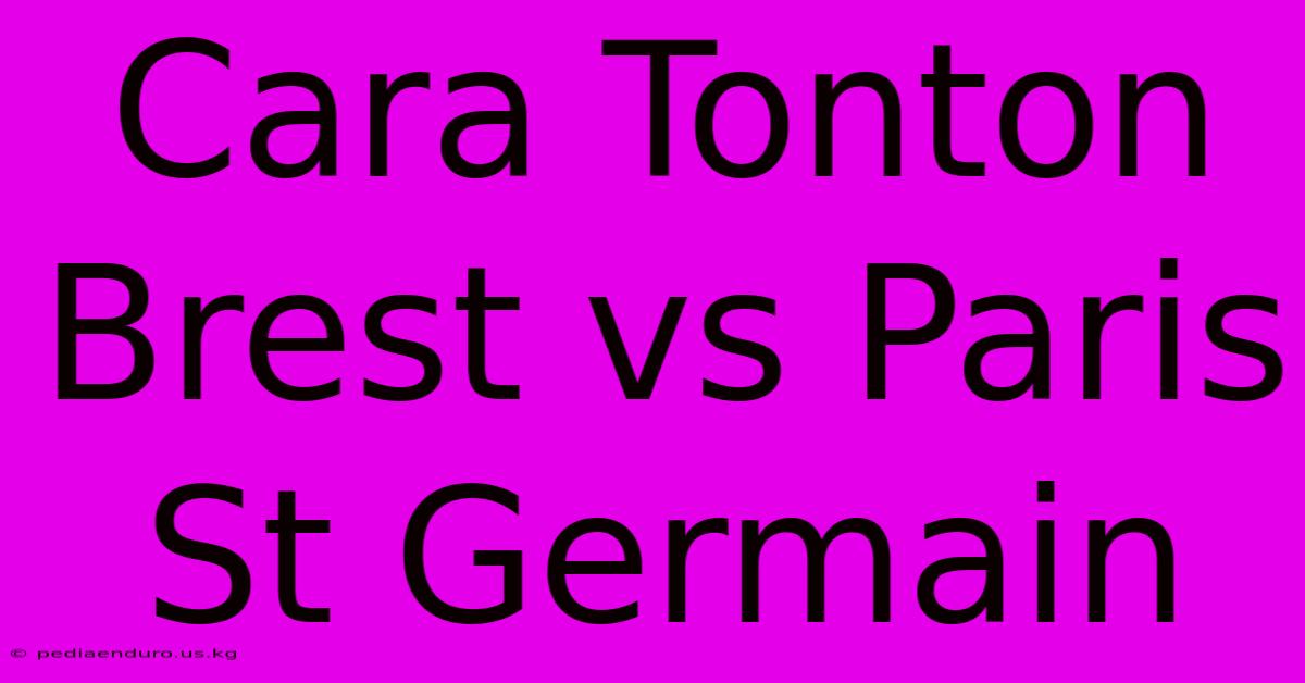 Cara Tonton Brest Vs Paris St Germain