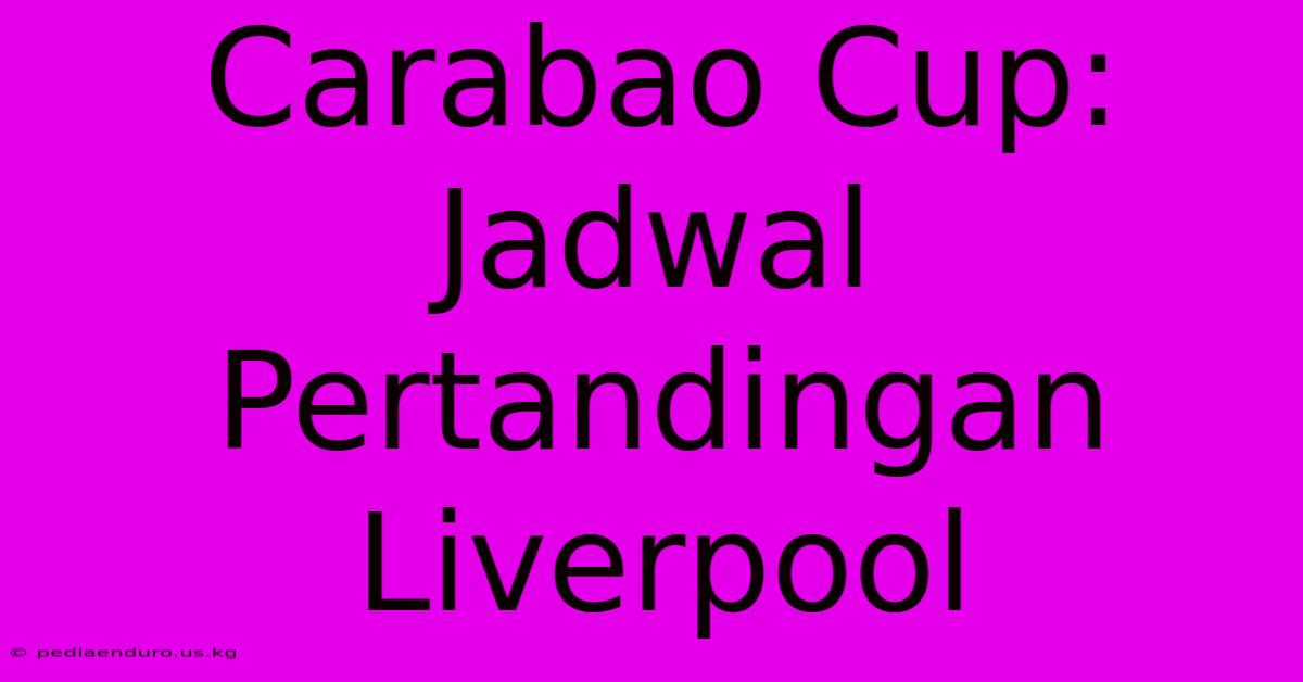 Carabao Cup:  Jadwal Pertandingan Liverpool