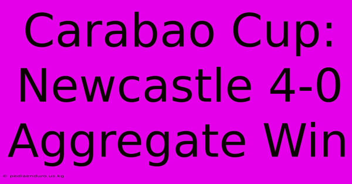 Carabao Cup: Newcastle 4-0 Aggregate Win