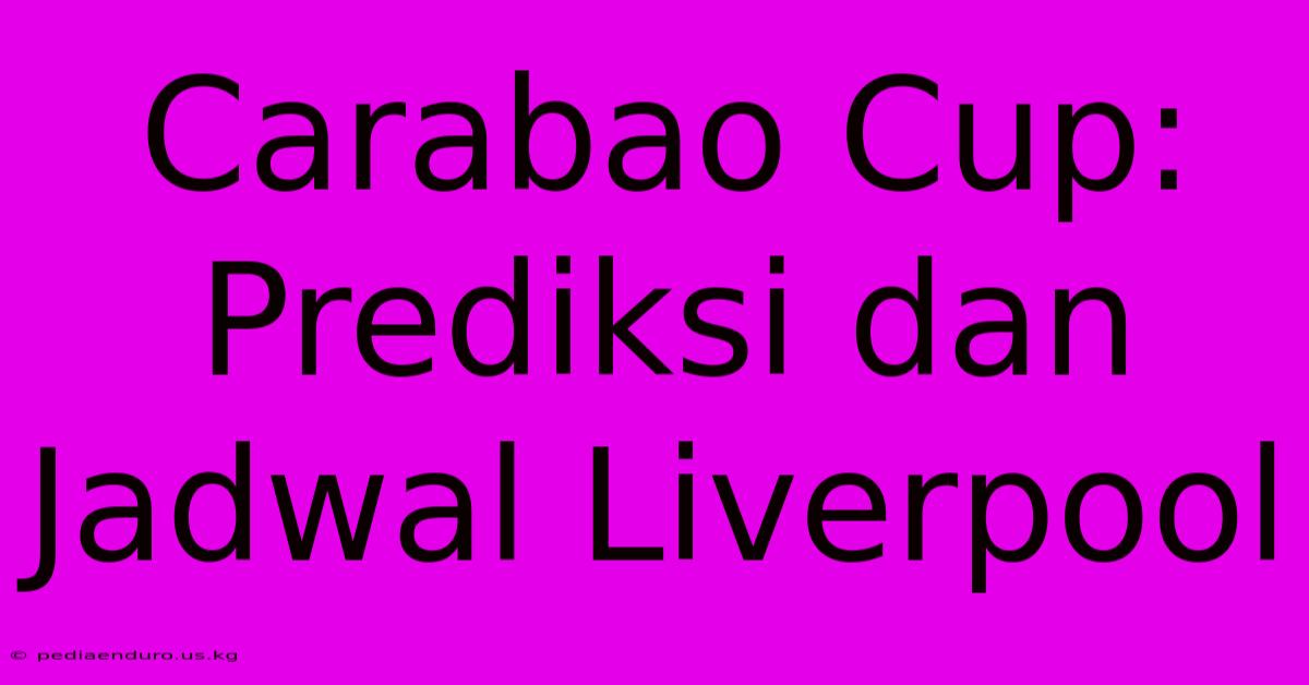 Carabao Cup: Prediksi Dan Jadwal Liverpool