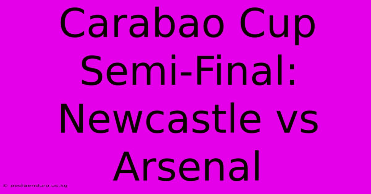 Carabao Cup Semi-Final: Newcastle Vs Arsenal