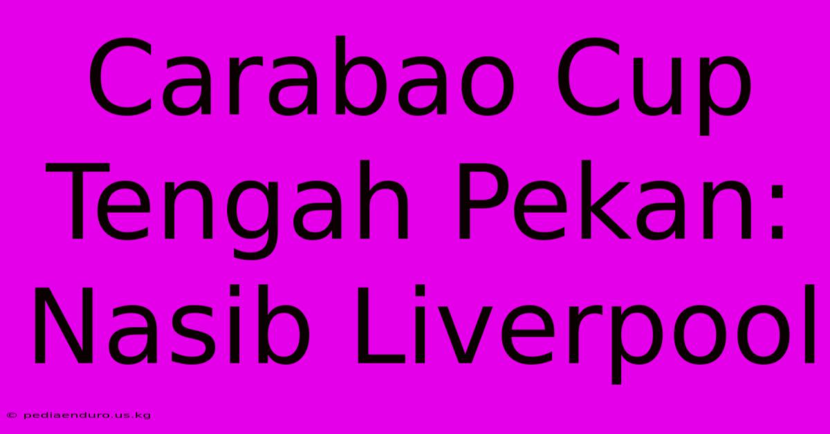 Carabao Cup Tengah Pekan: Nasib Liverpool