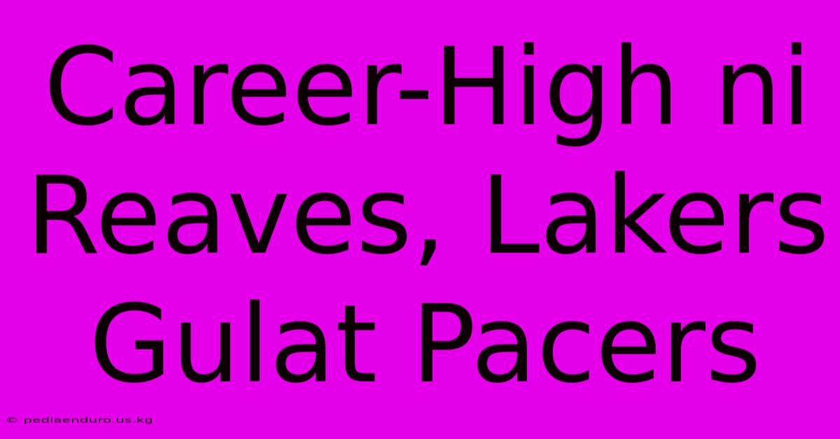 Career-High Ni Reaves, Lakers Gulat Pacers