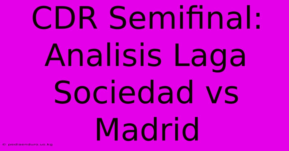 CDR Semifinal: Analisis Laga Sociedad Vs Madrid