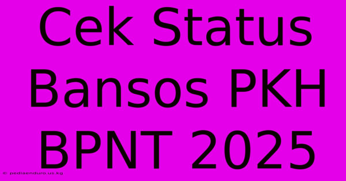 Cek Status Bansos PKH BPNT 2025