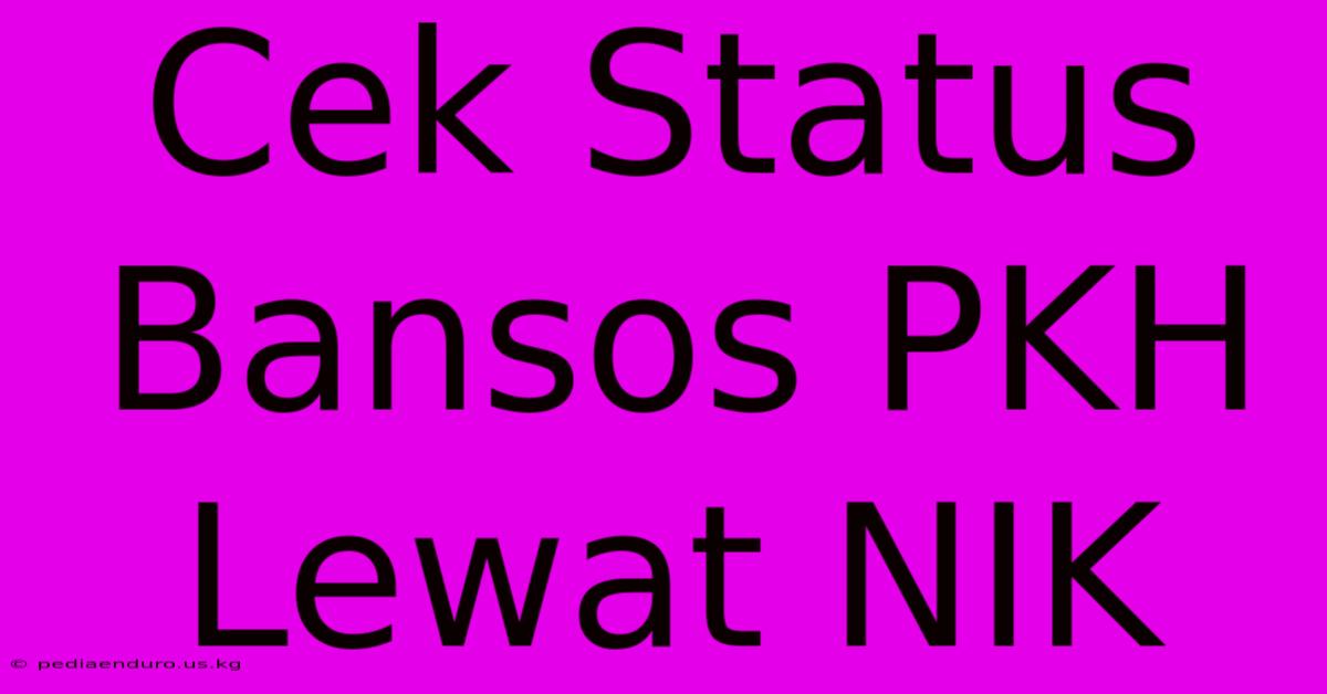 Cek Status Bansos PKH Lewat NIK