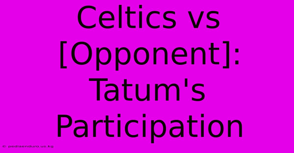 Celtics Vs [Opponent]: Tatum's Participation