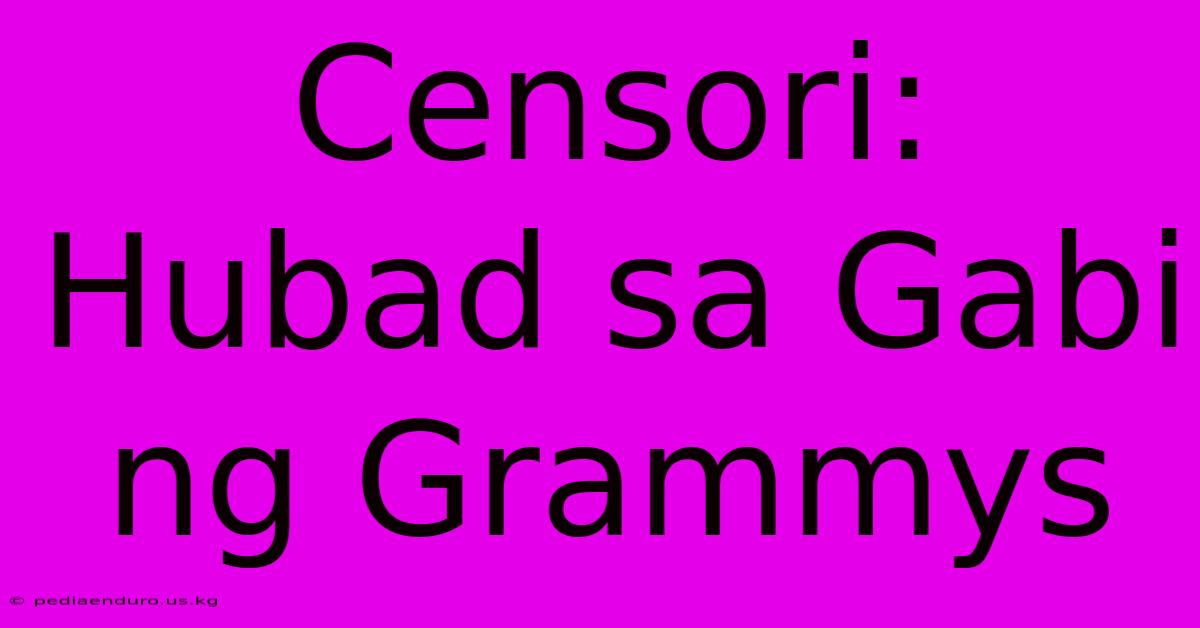 Censori: Hubad Sa Gabi Ng Grammys