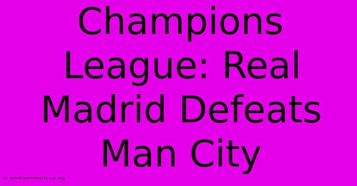 Champions League: Real Madrid Defeats Man City